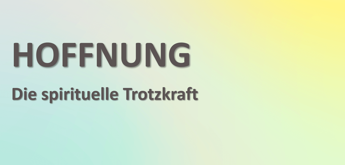 Hoffnung – die spirituelle Trotzkraft
