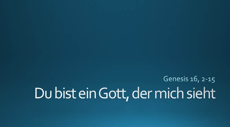 “Du bist ein Gott der mich sieht”